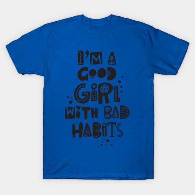 just a good girl with bad habits 2 T-Shirt by Hunters shop